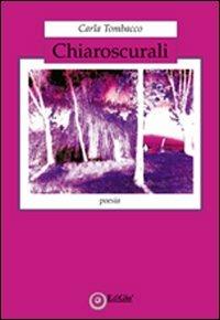 Chiaroscurali - Carla Tombacco - Libro EdiGiò 2011, I fenicotteri | Libraccio.it
