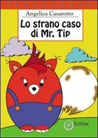 Lo strano caso di Mr. Tip. Ediz. illustrata - Angelica Casarotto - Libro EdiGiò 2011, Le tartarughe | Libraccio.it