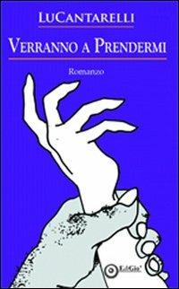 Verranno a prendermi - Luca Cantarelli - Libro EdiGiò 2011, Le giraffe | Libraccio.it