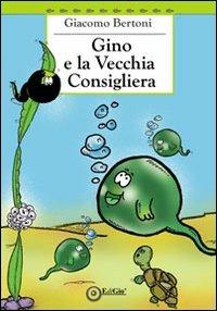 Gino e la Vecchia Consigliera - Giacomo Bertoni - Libro EdiGiò 2011, Le tartarughe | Libraccio.it