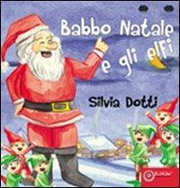 Gli elfi e Babbo Natale - Silvia Dotti - Libro EdiGiò 2011, Le ranocchie | Libraccio.it