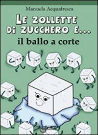 Le zollette di zucchero e... il ballo a corte - Manuela Acquafresca - Libro EdiGiò 2012, Le tartarughe | Libraccio.it