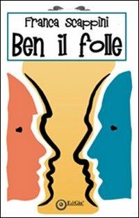 Ben il folle - Franca Scappini - Libro EdiGiò 2012, I castori | Libraccio.it