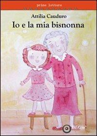 Io e la mia bisnonna. Ediz. illustrata - Attilia Cauduro - Libro EdiGiò 2012, Le tartarughe | Libraccio.it