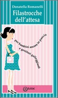 Filastrocche dell'attesa. Per bambini ancora in pancia e genitori galleggianti - Donatella Romanelli - Libro EdiGiò 2012 | Libraccio.it