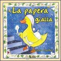 La papera gialla. Ediz. illustrata - Morena Paolini - Libro EdiGiò 2012, Le ranocchie | Libraccio.it