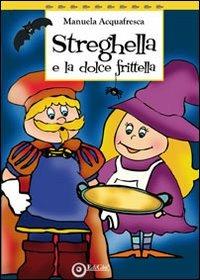 Streghella e la dolce frittella - Manuela Acquafresca - Libro EdiGiò 2012, Le tartarughe | Libraccio.it