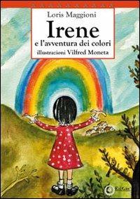 Irene e l'avventura dei colori. 10° Premio letterario nazionale «La fiaba di Selvino» 2010 - Loris Maggioni - Libro EdiGiò 2012, Le tartarughe | Libraccio.it