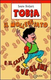 Tobia il molleggiato e il caffè Sveglini - Laura Scolari - Libro EdiGiò 2013, Le tartarughe | Libraccio.it
