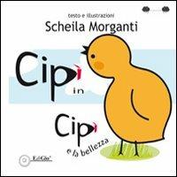 Cipì in. Cipì e la bellezza. Ediz. illustrata - Scheila Morganti - Libro EdiGiò 2013, Le ranocchie | Libraccio.it