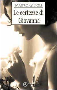 Le certezze di Giovanna - Mauro Gilioli - Libro EdiGiò 2013, Le giraffe | Libraccio.it