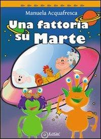 Una fattoria su Marte - Manuela Acquafresca - Libro EdiGiò 2013, Le tartarughe | Libraccio.it