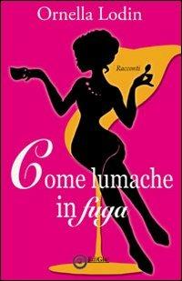 Come lumache in fuga - Ornella Lodin - Libro EdiGiò 2014 | Libraccio.it