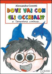 Dove vai con gli occhiali. L'avventura continua. Ediz. illustrata - Alessandra Cerretti - Libro EdiGiò 2014, Le tartarughe | Libraccio.it