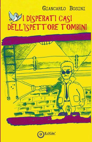 I disperati casi dell'ispettore Tombini - Giancarlo Bosini - Libro EdiGiò 2014 | Libraccio.it