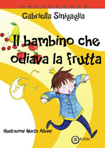 Il bambino che odiava la frutta - Gabriella Sinigaglia - Libro EdiGiò 2015, Le tartarughe | Libraccio.it