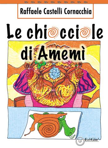 Le chiocciole di Amemì - Raffaele Castelli Cornacchia - Libro EdiGiò 2015, Le tartarughe | Libraccio.it