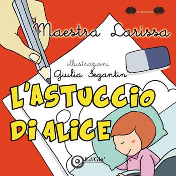 L'astuccio di Alice. Ediz. illustrata - La maestra Larissa - Libro EdiGiò 2015, Le ranocchie | Libraccio.it