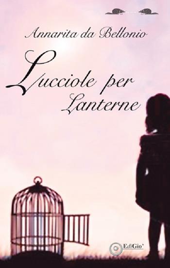 Lucciole per lanterne - Annarita Da Bellonio - Libro EdiGiò 2015, I castori | Libraccio.it