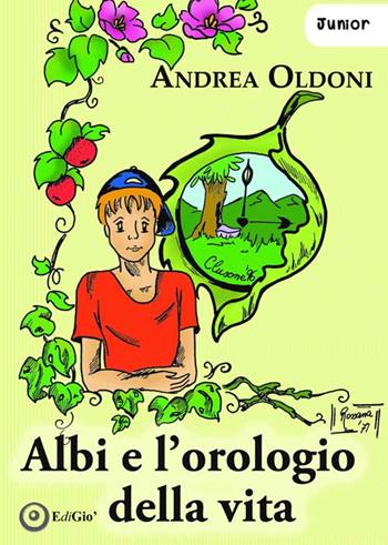Albi e l'orologio della vita - Andrea Oldoni - Libro EdiGiò 2015, I castori | Libraccio.it
