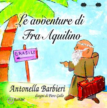 Frate Aquilino. Ediz. illustrata - Antonella Barbieri - Libro EdiGiò 2016, Le ranocchie | Libraccio.it