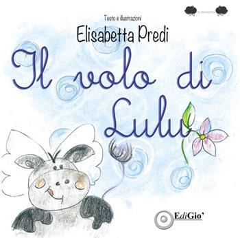 Il volo di Lulù - Elisabetta Predi - Libro EdiGiò 2016, Le ranocchie | Libraccio.it