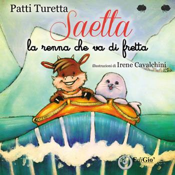 Saetta. La renna che va di fretta - Patti Turetta - Libro EdiGiò 2017, Le ranocchie | Libraccio.it