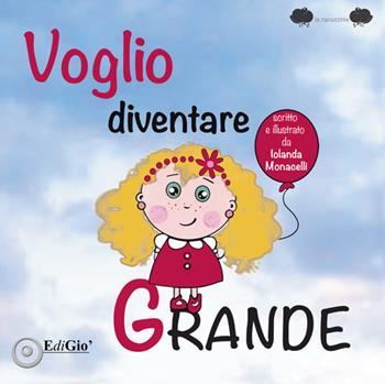 Voglio diventare grande - Iolanda Monacelli - Libro EdiGiò 2017, Le ranocchie | Libraccio.it