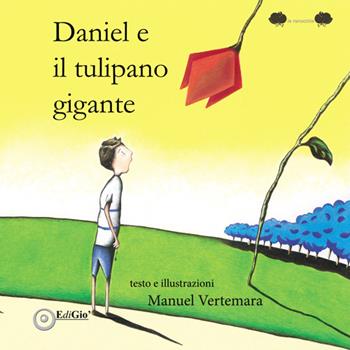 Daniel e il tulipano gigante - Manuel Vertemara - Libro EdiGiò 2017 | Libraccio.it