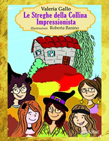 Le streghe della collina impressionista - Valeria Gallo - Libro EdiGiò 2017, Le tartarughe | Libraccio.it