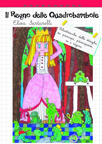 Il Regno delle Quadrobambole. Filastrocche delle streghe su principi, principesse, re e regine. Ediz. illustrata - Elisa Sartarelli - Libro EdiGiò 2017 | Libraccio.it