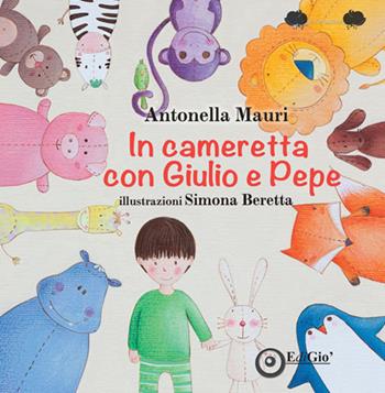 In cameretta con Giulio e Pepe. Ediz. illustrata - Antonella Mauri - Libro EdiGiò 2018, Le ranocchie | Libraccio.it
