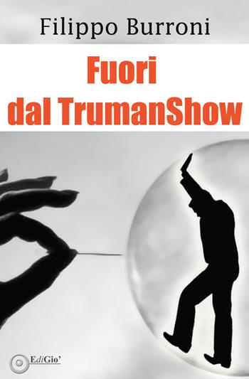 Fuori dal TrumanShow - Filippo Burroni - Libro EdiGiò 2018 | Libraccio.it