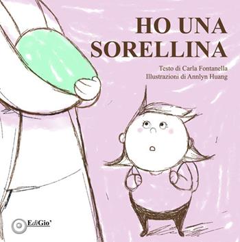 Ho una sorellina. Ediz. illustrata - Carla Fontanella - Libro EdiGiò 2018, Le ranocchie | Libraccio.it