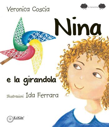 Nina e la girandola. Ediz. illustrata - Veronica Coscia - Libro EdiGiò 2018, Le ranocchie | Libraccio.it