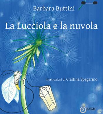 La lucciola e la nuvola - Barbara Buttini - Libro EdiGiò 2018, Le ranocchie | Libraccio.it