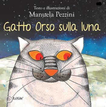 Gatto Orso sulla luna - Manuela Pezzini - Libro EdiGiò 2019, Le ranocchie | Libraccio.it