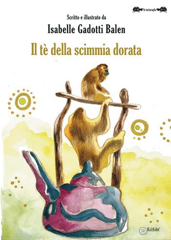 Il tè della scimmia dorata - Isabelle Gadotti Balen - Libro EdiGiò 2019, Le tartarughe | Libraccio.it