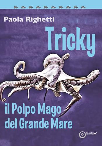 Tricky il polpo mago del grande mare - Paola Righetti - Libro EdiGiò 2019, Le tartarughe | Libraccio.it