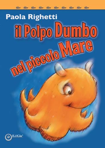 Il polpo Dumbo nel piccolo mare - Paola Righetti - Libro EdiGiò 2019, Le tartarughe | Libraccio.it