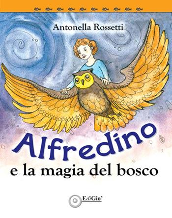 Alfredino e la magia del bosco - Antonella Rossetti - Libro EdiGiò 2019, Le tartarughe | Libraccio.it