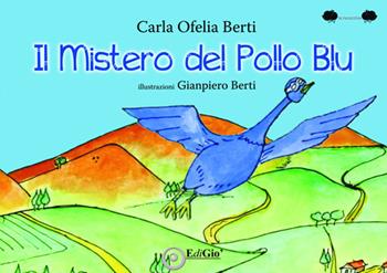 Il mistero del pollo blu - Carla Ofelia Berti - Libro EdiGiò 2019, Le ranocchie | Libraccio.it