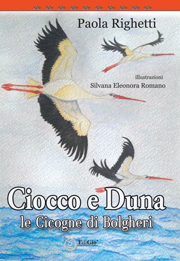 Ciocco e Duna, le cicogne di Bolgheri - Paola Righetti, Silvana Eleonora Romano - Libro EdiGiò 2020, Le tartarughe | Libraccio.it