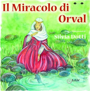 Il miracolo di Orval - Silvia Dotti - Libro EdiGiò 2020, Le ranocchie | Libraccio.it