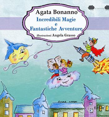 Incredibili magie e fantastiche avventure - Agata Bonanno - Libro EdiGiò 2020, Le ranocchie | Libraccio.it