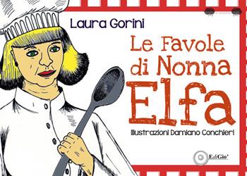 Le favole di Nonna Elfa - Laura Gorini - Libro EdiGiò 2021, Le ranocchie | Libraccio.it