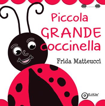 Piccola grande Coccinella. Ediz. a colori - Frida Matteucci - Libro EdiGiò 2021, Le ranocchie | Libraccio.it