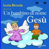 Un bambino di nome Gesù. Ediz. a colori