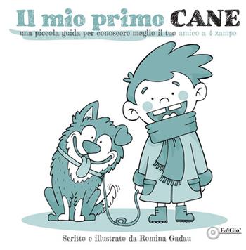 Il mio primo cane. Una piccola guida per conoscere meglio il tuo amico a 4 zampe - Romina Gadau - Libro EdiGiò 2021 | Libraccio.it