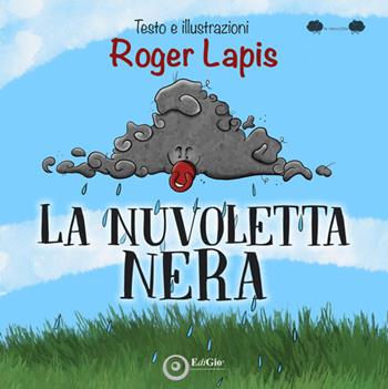 La Nuvoletta Nera. Ediz. a colori - Roger Lapis - Libro EdiGiò 2022, Le ranocchie | Libraccio.it